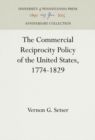 The Commercial Reciprocity Policy of the United States, 1774-1829 - eBook