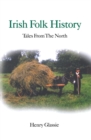 Irish Folk History : Tales from the North - eBook