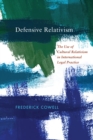 Defensive Relativism : The Use of Cultural Relativism in International Legal Practice - eBook