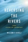 Reversing the Rivers : A Memoir of History, Hope, and Human Rights - eBook