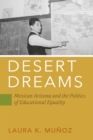 Desert Dreams : Mexican Arizona and the Politics of Educational Equality - eBook