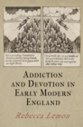 Addiction and Devotion in Early Modern England - Book