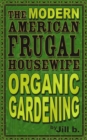 Modern American Frugal Housewife Book #2: Organic Gardening - eBook