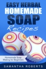 Easy Herbal Homemade Soap Recipes: Homemade Soap Making for Beginners - eBook