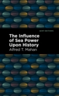 The Influence of Sea Power Upon History - eBook