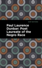 Paul Laurence Dunbar : Poet Laureate of the Negro Race - eBook