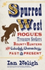 Spurred West : Rogues, Treasure Seekers, Bounty Hunters, and Colorful Characters Past and Present - eBook