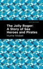 The Jolly Roger : A Story of Sea Heroes and Pirates - eBook