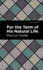 For the Term of His Natural Life - eBook