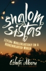Shalom Sistas : Living Wholeheartedly in a Brokenhearted World - eBook