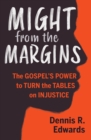 Might from the Margins : The Gospel's Power to Turn the Tables on Injustice - eBook