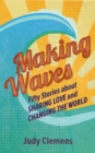 Making Waves : Fifty Stories about Sharing Love and Changing the World - eBook