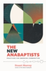 The New Anabaptists : Practices for Emerging Communities - eBook