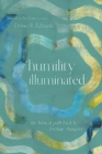 Humility Illuminated : The Biblical Path Back to Christian Character - Book