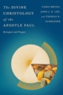 The Divine Christology of the Apostle Paul : Retrospect and Prospect - Book