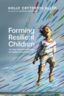 Forming Resilient Children : The Role of Spiritual Formation for Healthy Development - eBook