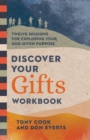 Discover Your Gifts Workbook : Twelve Sessions for Exploring Your God-Given Purpose - eBook