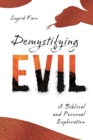 Demystifying Evil : A Biblical and Personal Exploration - Book