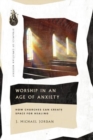 Worship in an Age of Anxiety : How Churches Can Create Space for Healing - Book