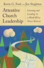 Attentive Church Leadership : Listening and Leading in a World We've Never Known - Book