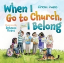 When I Go to Church, I Belong : Finding My Place in God's Family as a Child with Special Needs - Book