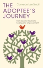 The Adoptee's Journey : From Loss and Trauma to Healing and Empowerment - eBook