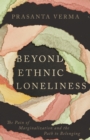 Beyond Ethnic Loneliness : The Pain of Marginalization and the Path to Belonging - eBook