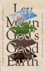 Lay Me in God's Good Earth : A Christian Approach to Death and Burial - Book