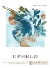 Upheld : Meeting Our Trustworthy God Through Isaiah—A 6-Week Bible Study Experience - Book