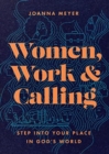 Women, Work, and Calling – Step into Your Place in God`s World - Book