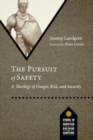 The Pursuit of Safety : A Theology of Danger, Risk, and Security - Book