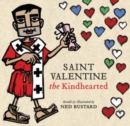 Saint Valentine the Kindhearted : The History and Legends of God's Brave and Loving Servant - Book