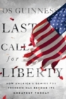 Last Call for Liberty : How America's Genius for Freedom Has Become Its Greatest Threat - Book