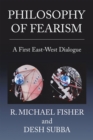 Philosophy of Fearism : A First East-West Dialogue - eBook