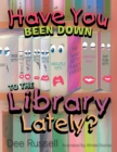 Have You Been Down to the Library Lately? - eBook