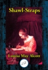 Shawl-Straps : A Second Series of Aunt Jo's Scrap-Bag - eBook