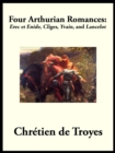 Four Arthurian Romances : Erec et Enide, "Cliges", "Yvain", and "Lancelot" - eBook