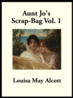 Aunt Jo's Scrap-Bag : Vol. 1 - eBook