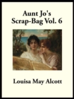 Aunt Jo's Scrap-Bag : Vol. 6 - eBook