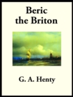 Beric the Briton : A Story of the Roman Invasion - eBook