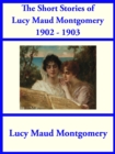 The Short Stories of Lucy Maud Montgomery from 1902-1903 - eBook