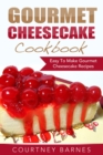 Gourmet Cheesecake Cookbook: Easy To Make Gourmet Cheesecake Recipes - eBook