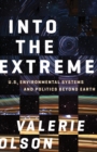 Into the Extreme : U.S. Environmental Systems and Politics beyond Earth - Book