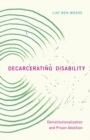 Decarcerating Disability : Deinstitutionalization and Prison Abolition - Book