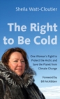 The Right to Be Cold : One Woman's Fight to Protect the Arctic and Save the Planet from Climate Change - Book
