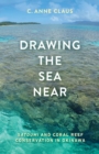 Drawing the Sea Near : Satoumi and Coral Reef Conservation in Okinawa - Book