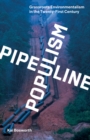 Pipeline Populism : Grassroots Environmentalism in the Twenty-First Century - Book