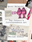 Queer Networks : Ray Johnson's Correspondence Art - Book