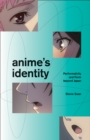 Anime's Identity : Performativity and Form beyond Japan - Book