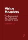 Virtue Hoarders : The Case against the Professional Managerial Class - Book